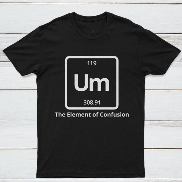 Um The Element of Confusion T-Shirt