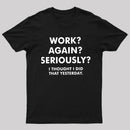 Work Again Seriously T-Shirt