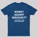 Work Again Seriously T-Shirt