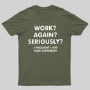 Work Again Seriously T-Shirt
