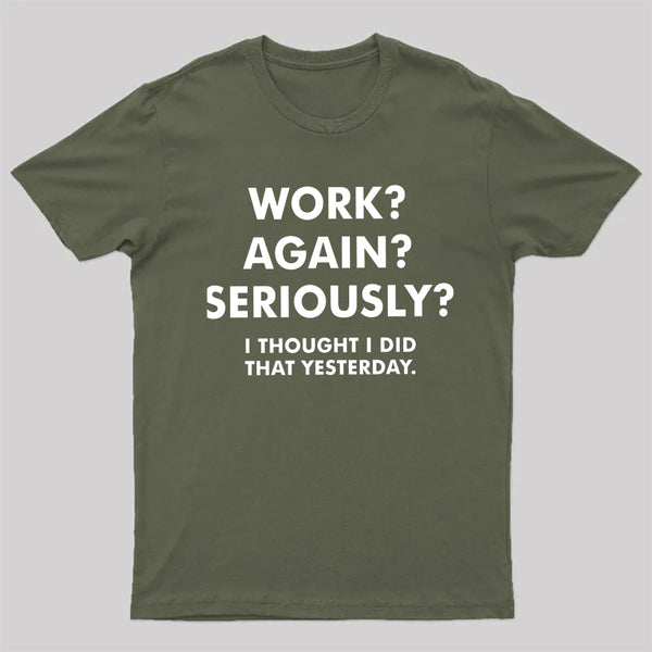 Work Again Seriously T-Shirt