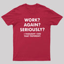 Work Again Seriously T-Shirt