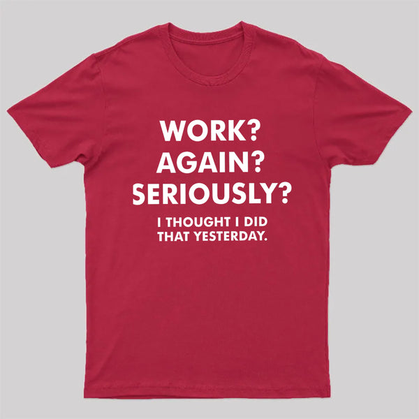 Work Again Seriously T-Shirt