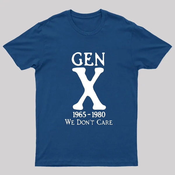 Gen X 1965-1980 We Don't Care Geek T-Shirt