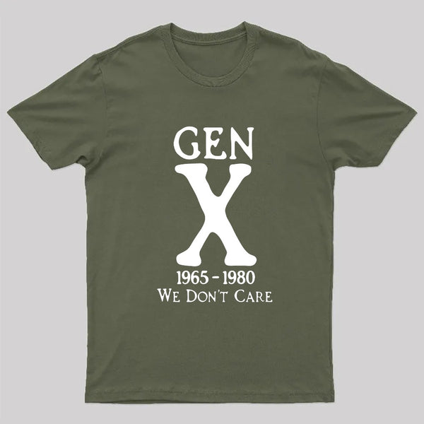 Gen X 1965-1980 We Don't Care Geek T-Shirt