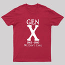 Gen X 1965-1980 We Don't Care Geek T-Shirt