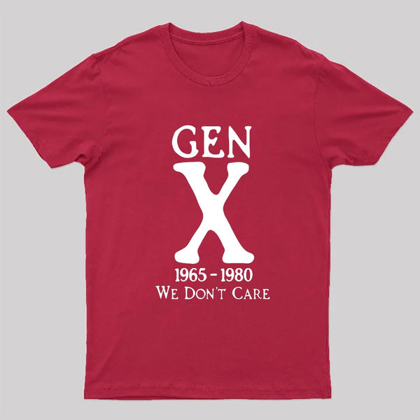 Gen X 1965-1980 We Don't Care Geek T-Shirt