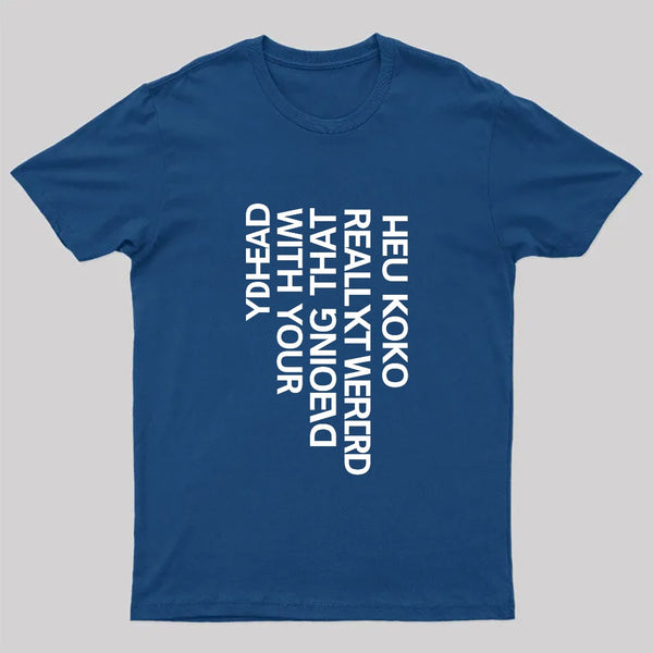 You Look Really Weird Geek T-Shirt