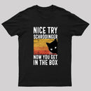 You Get Schrodinger's cat In The Box Nerd T-Shirt