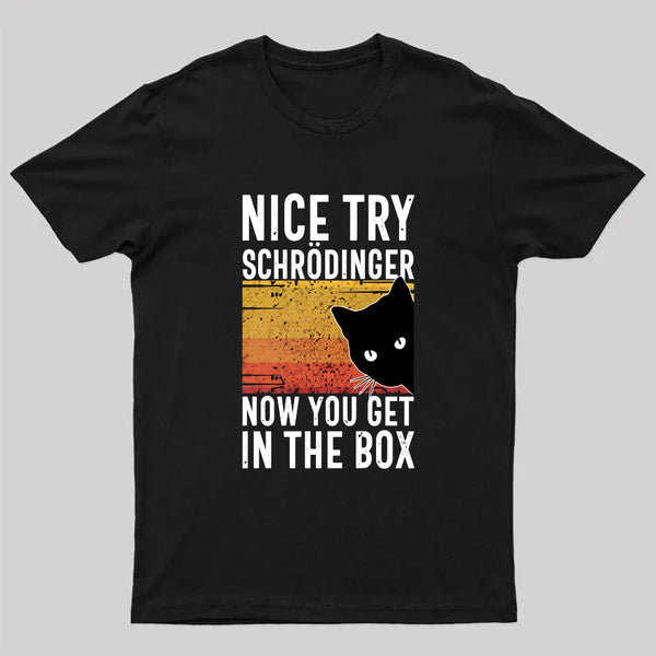You Get Schrodinger's cat In The Box Nerd T-Shirt