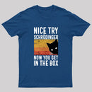 You Get Schrodinger's cat In The Box Nerd T-Shirt
