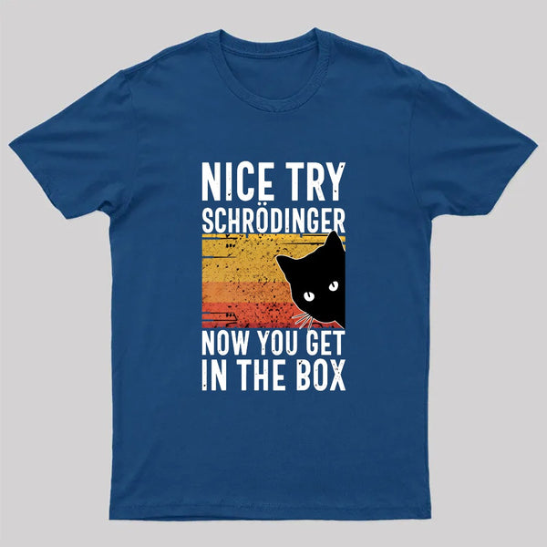 You Get Schrodinger's cat In The Box Nerd T-Shirt