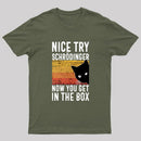 You Get Schrodinger's cat In The Box Nerd T-Shirt