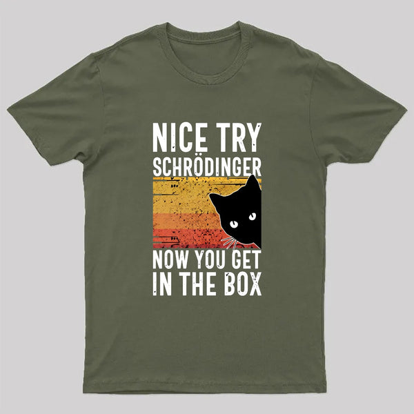 You Get Schrodinger's cat In The Box Nerd T-Shirt