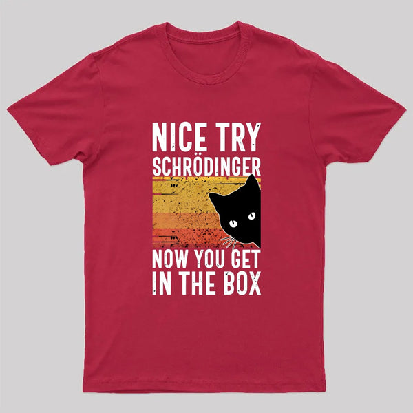 You Get Schrodinger's cat In The Box Nerd T-Shirt