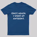 Once Again, I Woke Up Awesome Geek T-Shirt