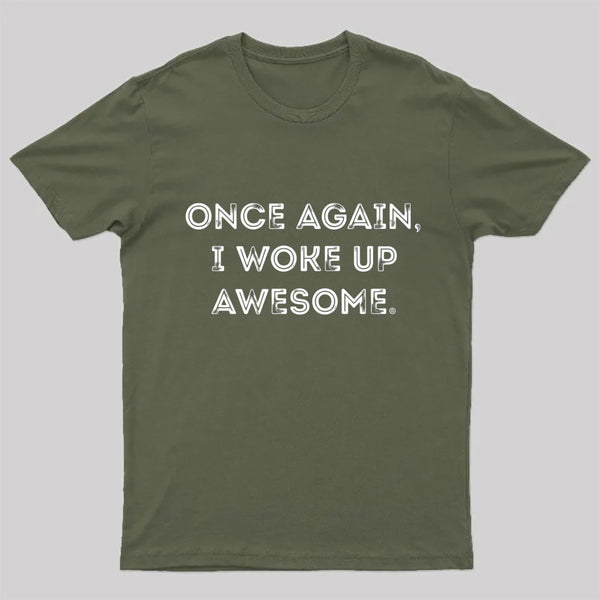 Once Again, I Woke Up Awesome Geek T-Shirt