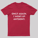 Once Again, I Woke Up Awesome Geek T-Shirt