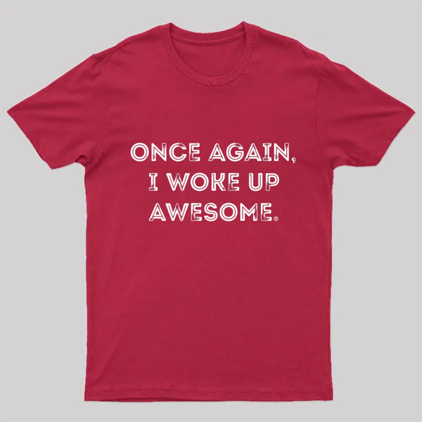 Once Again, I Woke Up Awesome Geek T-Shirt