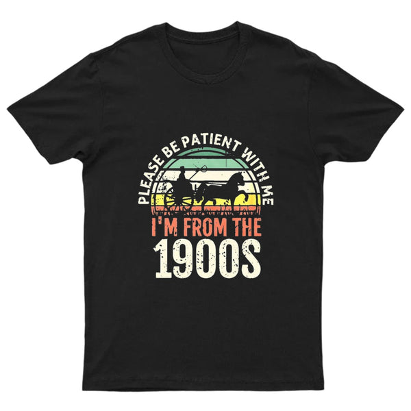 Please Be Patient With Me I'm From The 1900s T-Shirt