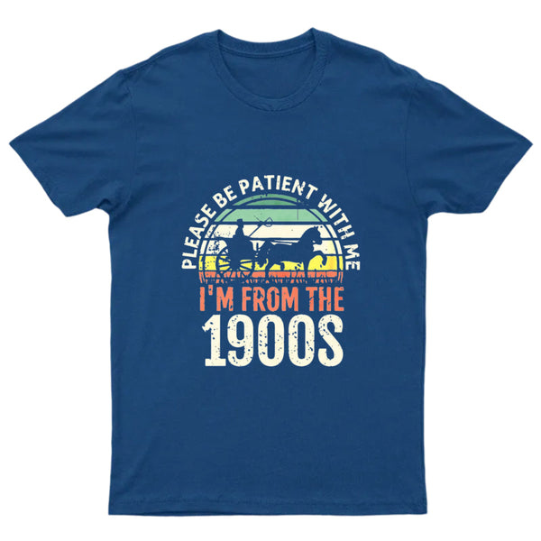 Please Be Patient With Me I'm From The 1900s T-Shirt