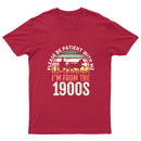 Please Be Patient With Me I'm From The 1900s T-Shirt