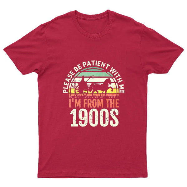 Please Be Patient With Me I'm From The 1900s T-Shirt