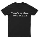 There is no place like 127.0.0.1 T-Shirt
