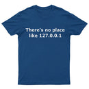 There is no place like 127.0.0.1 T-Shirt