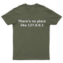 There is no place like 127.0.0.1 T-Shirt