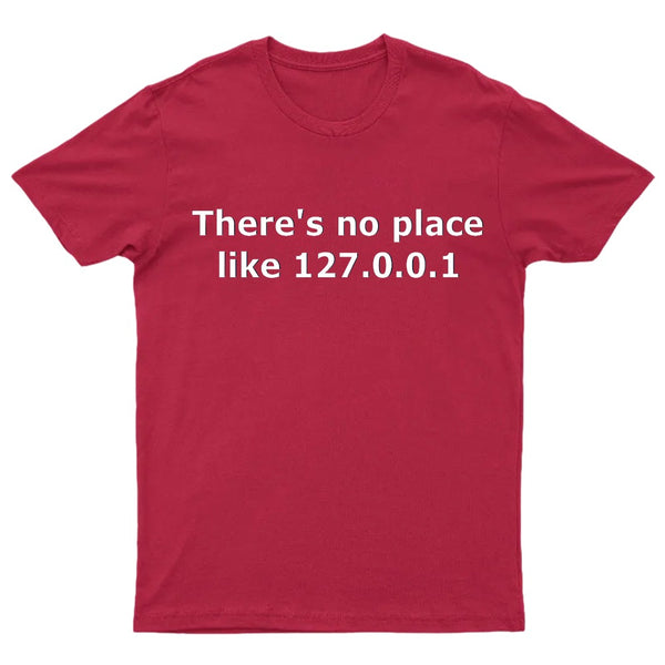There is no place like 127.0.0.1 T-Shirt
