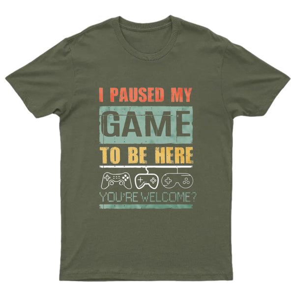 I Paused My Game To Be Here T-Shirt
