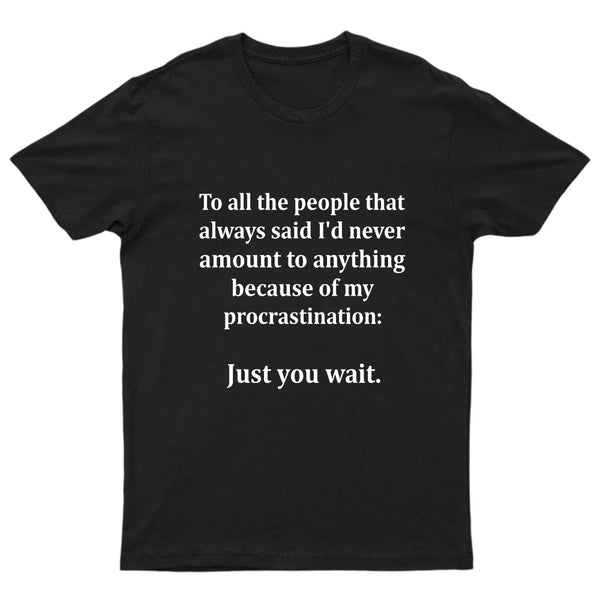 Procrastination Just Wait T-Shirt