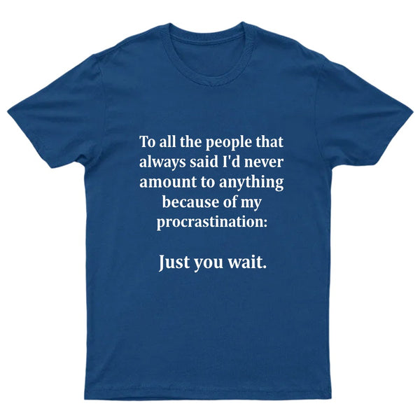 Procrastination Just Wait T-Shirt