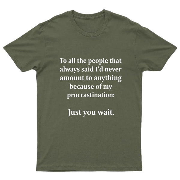 Procrastination Just Wait T-Shirt