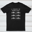 6 Stages Of Debugging Computer Programming T-Shirt