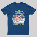 I axolotl questions T-Shirt