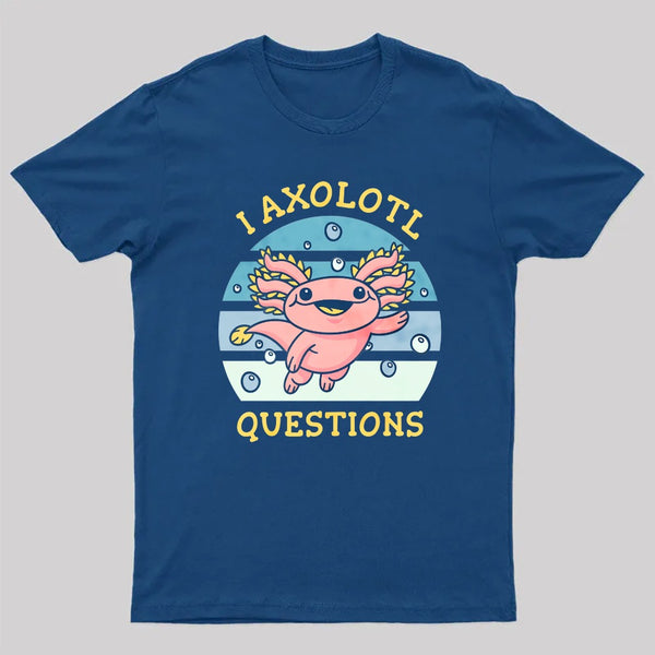 I axolotl questions T-Shirt