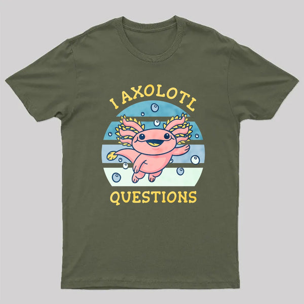 I axolotl questions T-Shirt