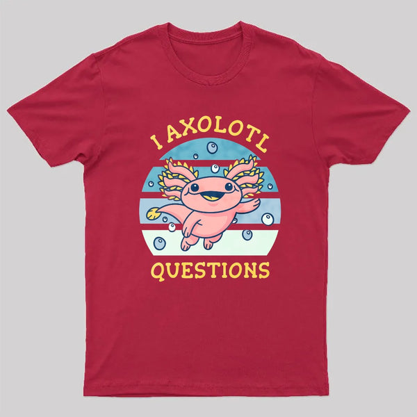 I axolotl questions T-Shirt