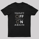 Have You Tried Turning it Off T-Shirt