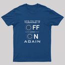 Have You Tried Turning it Off T-Shirt