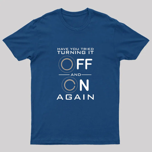 Have You Tried Turning it Off T-Shirt