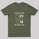 Have You Tried Turning it Off T-Shirt