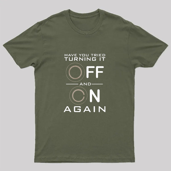 Have You Tried Turning it Off T-Shirt