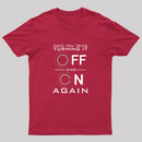 Have You Tried Turning it Off T-Shirt