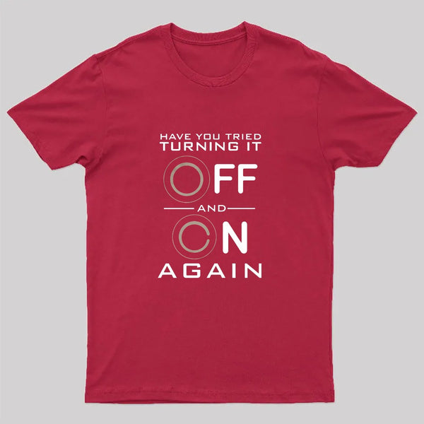 Have You Tried Turning it Off T-Shirt
