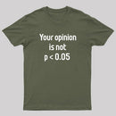 Your Opinion is Not P<0.05 T-Shirt