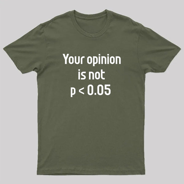 Your Opinion is Not P<0.05 T-Shirt