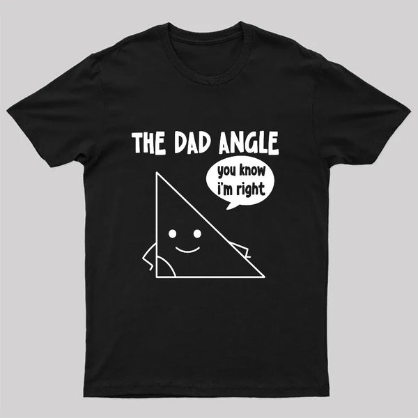 The Dad Angle You Know I'm Right Nerd T-Shirt